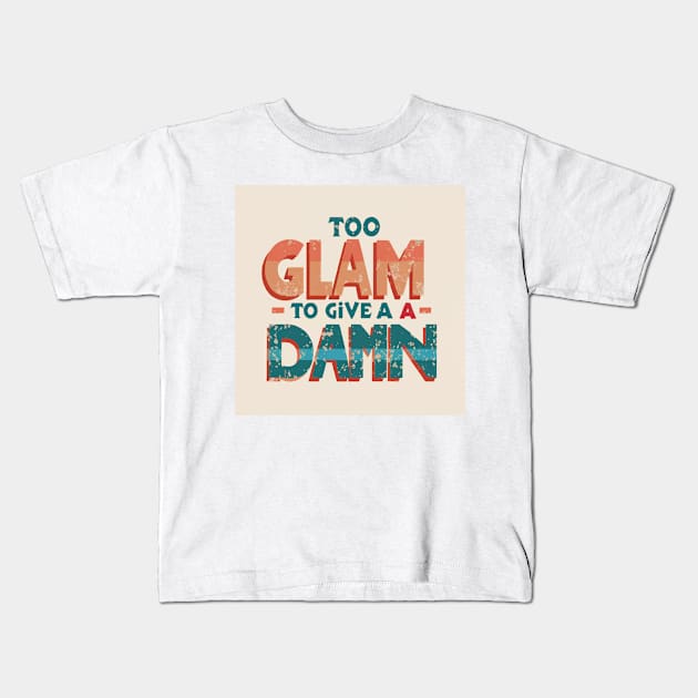 Too Glam to Give a Damn Kids T-Shirt by GraphiTee Forge